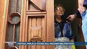 Pistoia, parla la vicina dell'anziana maltrattata