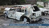 Antonella, bruciata viva dal vicino per una lite