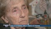 Giallo di Rimini, parla l'amica di Pierina