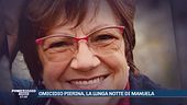 Omicidio Pierina, la lunga notte di Manuela