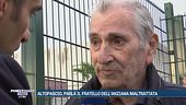 Altopascio, parla il fratello dell'anziana maltrattata