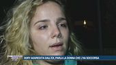 Dory aggredita dall'ex, parla la donna che l'ha soccorsa