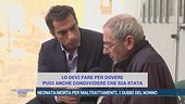 Neonata morta per maltrattamenti, i dubbi del nonno