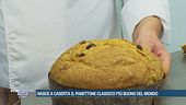Nasce a Caserta il panettone classico più buono del mondo