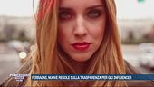 Ferragni, nuove regole sulla trasparenza per gli influencer