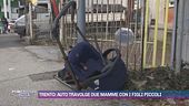 Trento: auto travolge due mamme con i figli piccoli