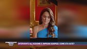 Intervento all'addome e impegni sospesi: come sta Kate?
