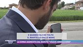 La donna aggredita dal marito: "Voleva ammazzarmi"
