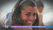 La mamma di Lavinia: "Mia figlia è una tigre, oggi tornerà a casa"