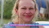 "Ho paura": i vocali di Anna prima dell'omicidio