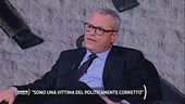 "Sono una vittima del politicamente corretto"