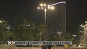 Immigrati e violenti - Milano ora fa paura