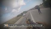 L'orrore dei terroristi: "Violenze anche sui cadaveri"