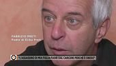 Lo sfogo del papà di Erika Preti