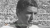 Addio a Gigi Riva, il bomber più grande
