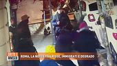 Roma, la notte tra risse, immigrati e degrado