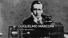 Guglielmo Marconi, il genio del wireless