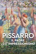 Pissarro - Il padre dell'impressionismo