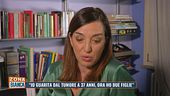 "Io guarita dal tumore a 37 anni, ora ho due figli"