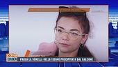 Parla la sorella della 13enne precipitata dal balcone