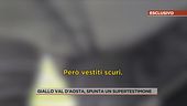 Giallo Val d'Aosta, spunta un supertestimone