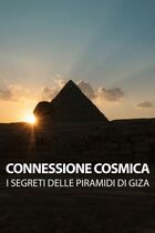 Connessione cosmica - I segreti delle piramidi di Giza