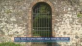 Alex, tutti gli spostamenti della sera del delitto