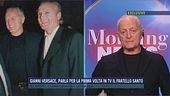 Gianni Versace, parla per la prima volta il tv il fratello Santo