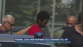 Pierina, Louis non risponde alle domande del Gip