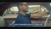 "Tilt", il nuovo programma musicale di Enrico Papi