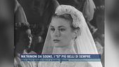 Matrimoni da sogno, i "sì" più belli di sempre
