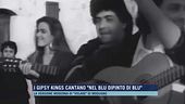 I Gipsy King cantano "Nel blu dipinto di blu"