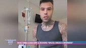 Fedez torna a casa dopo il ricovero: "Grazie a medici e infermieri"