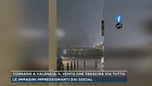 Tornado a Valencia, il vento che trascina via tutto