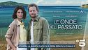 "Le onde del passato", la fiction con Anna Valle e Giorgio Marchesi