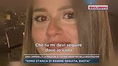 Sara Campanella: "Sono stanca di essere seguita, basta"