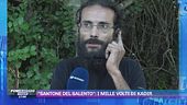 "Santone del Salento": i mille volti di Kadir