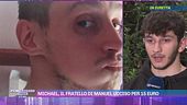 Michael, il fratello di Manuel ucciso per 15 euro
