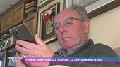 "Papà mi hanno rubato il telefono": la truffa a nonno Olindo
