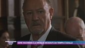 Gene Hackman e la moglie deceduti da tempo: è giallo