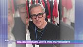 Giallo del costumista morto a Capri: fratture sospette