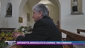 Antonietta, miracolata di Lourdes: "Ora cammino"