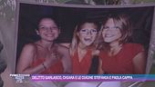 Delitto Garlasco, Chiara e le cugine Stefania e Paola Cappa