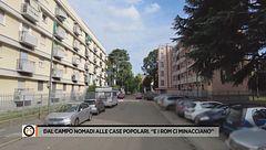 Dal campo nomadi alle case popolari. "E i rom ci minacciano"