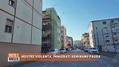 Mestre violenta, immigrati seminano paura