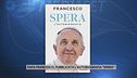 Papa Francesco, pubblicata l'autobiografia "Spera"