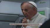 Papa Francesco, le sue frasi rivoluzionarie