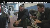 GAZZARRINI: Rubare un'auto con una bottiglia di plastica