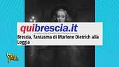 Il fantasma di Marlene Dietrich si aggira per Brescia?
