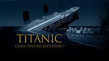 Titanic - Com'è potuto succedere?
